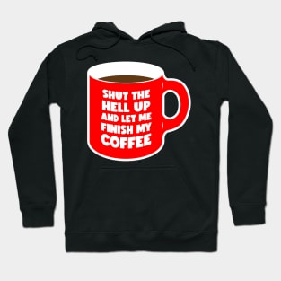 Shut Up and let me Finish My Coffee red (graphic) Hoodie